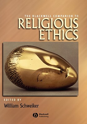 The Blackwell Companion to Religious Ethics