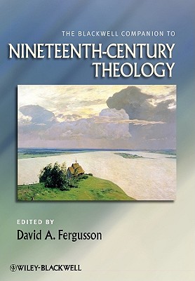 The Blackwell Companion to Nineteenth-Century Theology