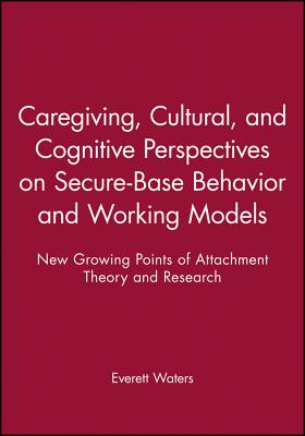 Caregiving, Cultural, and Cognitive Perspectives on Secure-Base Behavior and Working Models