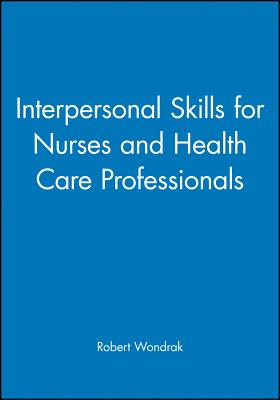 Interpersonal Skills for Nurses and Health Care Professionals