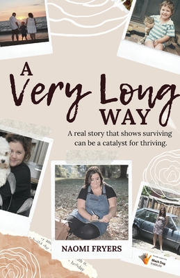 A Very Long Way: A Real Story Which Shows Surviving Can be a Catalyst for Thriving