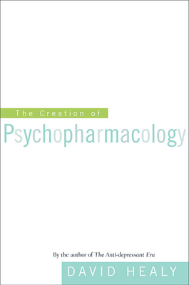 The Creation of Psychopharmacology