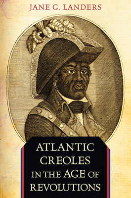 Atlantic Creoles in the Age of Revolutions