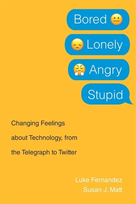 Bored, Lonely, Angry, Stupid – Changing Feelings about Technology, from the Telegraph to Twitter