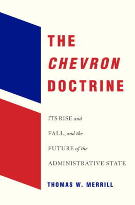 The Chevron Doctrine – Its Rise and Fall, and the Future of the Administrative State