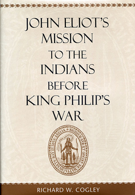 John Eliot's Mission to the Indians before King Philip's War