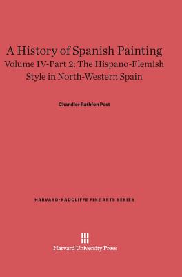 A History of Spanish Painting, Volume IV-Part 2, The Hispano-Flemish Style in North-Western Spain