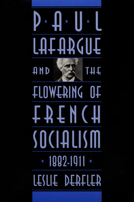 Paul Lafargue and the Flowering of French Socialism, 1882-1911