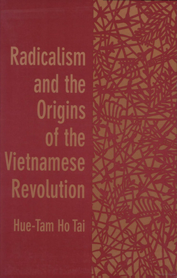 Radicalism and the Origins of the Vietnamese Revolution