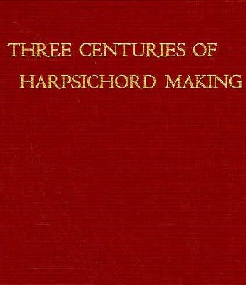 Three Centuries of Harpsichord Making