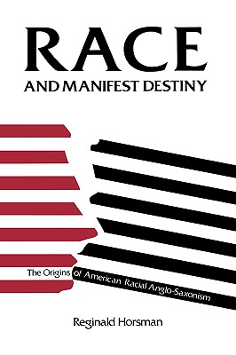 Race & Manifest Destiny – The Origins of American Racial Anglo–Saxonism (Paper)