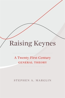 Raising Keynes – A Twenty–First–Century General Theory