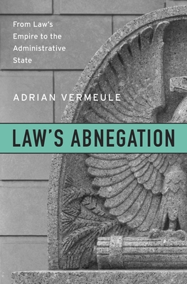 Law`s Abnegation – From Law`s Empire to the Administrative State
