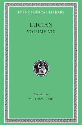 Soloecista. Lucius or The Ass. Amores. Halcyon. Demosthenes. Podagra. Ocypus. Cyniscus. Philopatris. Charidemus. Nero