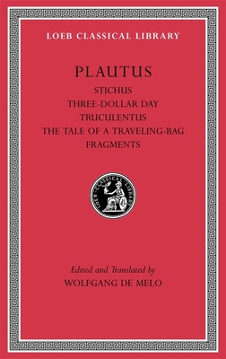 Stichus. Three-Dollar Day. Truculentus. The Tale of a Traveling-Bag. Fragments