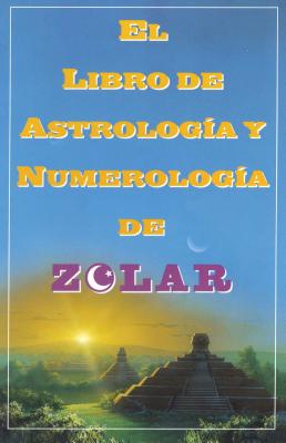 El Libro de Astrologoa y Numerologoa de Zolar (Zolar''s Book of Dreams, Numbers,