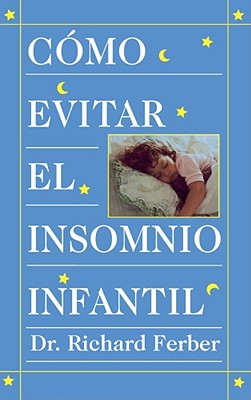 Como Evitar el Insomnio Infantil (Solve Your Child''s Sleep Problems)