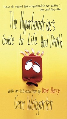 The Hypochondriac''s Guide to Life. and Death.