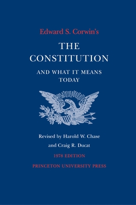 Edward S. Corwin's Constitution and What It Means Today