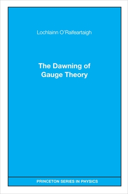 The Dawning of Gauge Theory