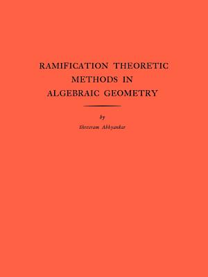 Ramification Theoretic Methods in Algebraic Geometry (AM-43), Volume 43