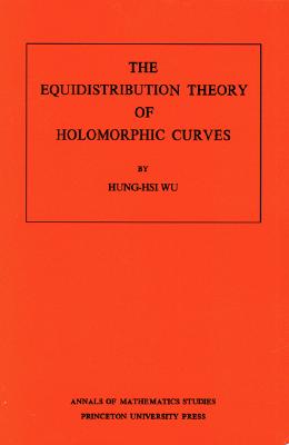 The Equidistribution Theory of Holomorphic Curves. (AM-64), Volume 64