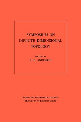 Symposium on Infinite Dimensional Topology. (AM-69), Volume 69