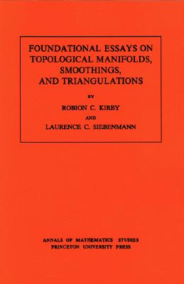 Foundational Essays on Topological Manifolds, Smoothings, and Triangulations. (AM-88), Volume 88