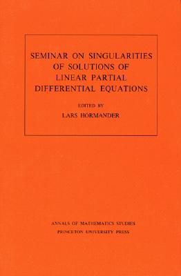 Seminar on Singularities of Solutions of Linear Partial Differential Equations. (AM-91), Volume 91