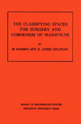 Classifying Spaces for Surgery and Corbordism of Manifolds. (AM-92), Volume 92