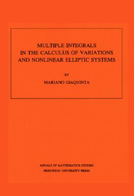 Multiple Integrals in the Calculus of Variations and Nonlinear Elliptic Systems. (AM-105), Volume 105