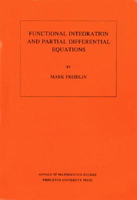 Functional Integration and Partial Differential Equations. (AM-109), Volume 109