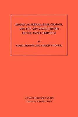 Simple Algebras, Base Change, and the Advanced Theory of the Trace Formula