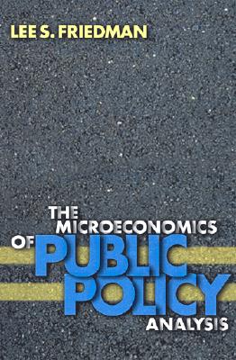 The Microeconomics of Public Policy Analysis