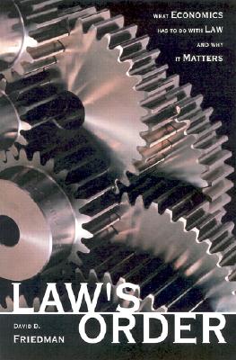 Law`s Order – What Economics Has to Do with Law and Why It Matters