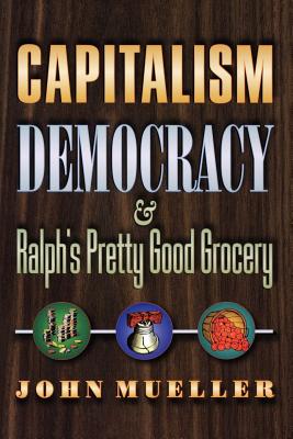 Capitalism, Democracy, and Ralph's Pretty Good Grocery