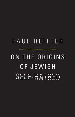 On the Origins of Jewish Self-Hatred