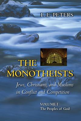 The Monotheists: Jews, Christians, and Muslims in Conflict and Competition, Volume I