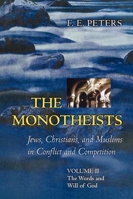 The Monotheists: Jews, Christians, and Muslims in Conflict and Competition, Volume II