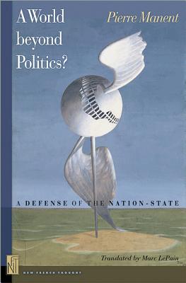 A World beyond Politics? – A Defense of the Nation–State