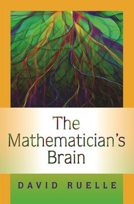 The Mathematician`s Brain – A Personal Tour Through the Essentials of Mathematics and Some of the Great Minds Behind Them
