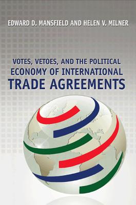 Votes, Vetoes, and the Political Economy of International Trade Agreements