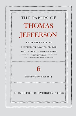 The Papers of Thomas Jefferson, Retirement Series, Volume 6