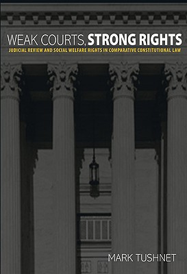 Weak Courts, Strong Rights – Judicial Review and Social Welfare Rights in Comparative Constitutional Law