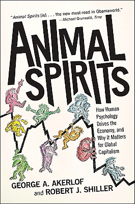 Animal Spirits – How Human Psychology Drives the Economy, and Why It Matters for Global Capitalism