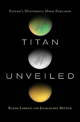 Titan Unveiled – Saturn`s Mysterious Moon Explored