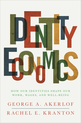 Identity Economics – How Our Identities Shape Our Work, Wages, and Well–Being