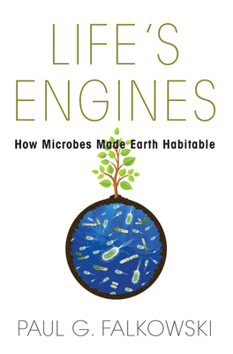 Life's Engines – How Microbes Made Earth Habitable