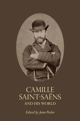 Camille Saint-Saens and His World