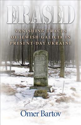 Erased – Vanishing Traces of Jewish Galicia in Present–Day Ukraine